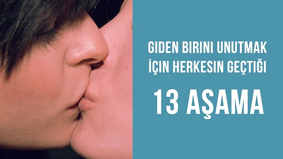 Giden Birini Unutmak İçin Herkesin Geçtiği 13 Aşama
