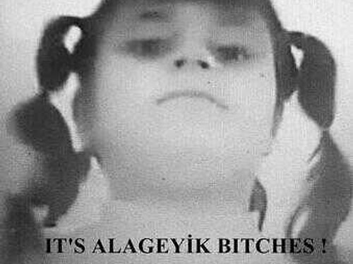 Olmazsa olmaz: It's Alageyik bitches!