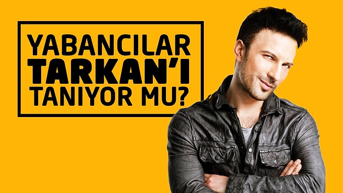 Yabancılar Tarkan'ı Tanıyor mu?