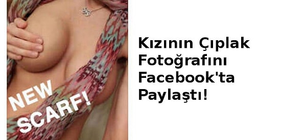 Bu Baba Çıldırmış Olmalı: Kızının Çıplak Fotoğrafını Facebook'ta Paylaştı!