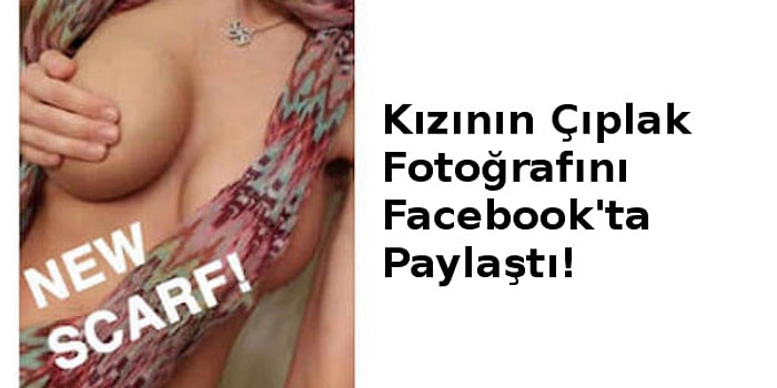 Bu Baba Çıldırmış Olmalı: Kızının Çıplak Fotoğrafını Facebook'ta Paylaştı!