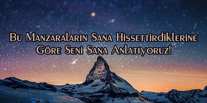 Bu Manzaraların Sana Hissettirdiklerine Göre Seni Sana Anlatıyoruz!