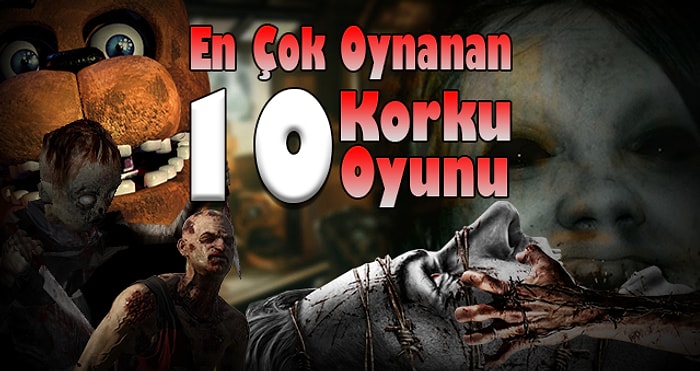 En Çok Oynanan 10 Korku Oyunu