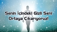 Senin İçindeki Gizli Seni Ortaya Çıkarıyoruz!