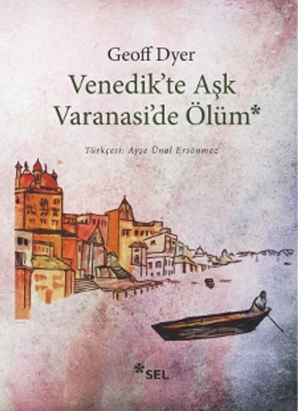 45. Geoff Dyer / Venedik'te Aşk Varanasi'de Ölüm