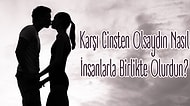 Karşı Cinsten Olsaydın Nasıl Biriyle Birlikte Olurdun?