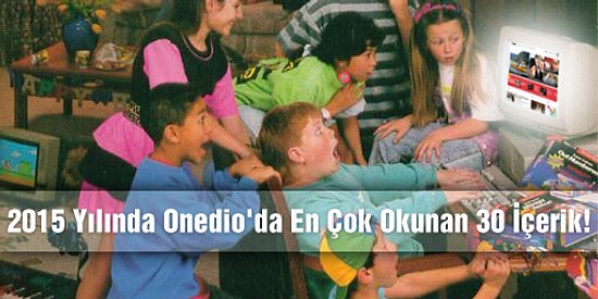 2015 Yılında Onedio'da En Çok Okunan 30 İçerik!