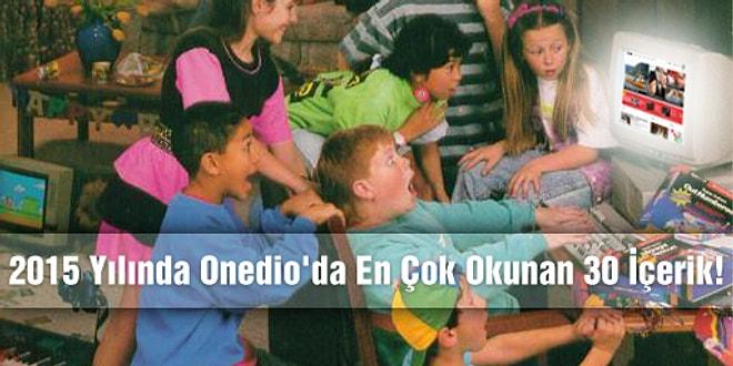 2015 Yılında Onedio'da En Çok Okunan 30 İçerik!