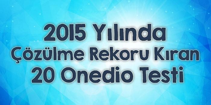 2015 Yılında Çözülme Rekoru Kıran 20 Onedio Testi!