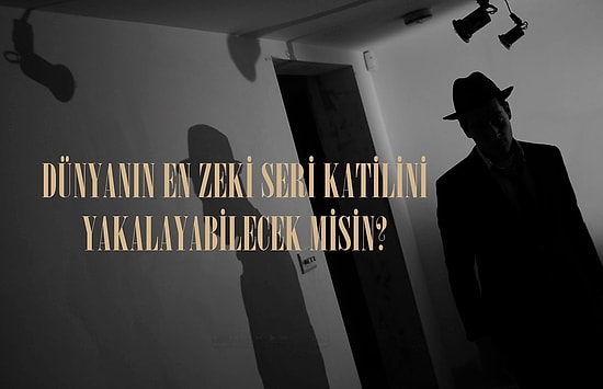 Testi Adım Adım Çözerek Dünyanın En Zeki Seri Katilini Bulabilecek misin?