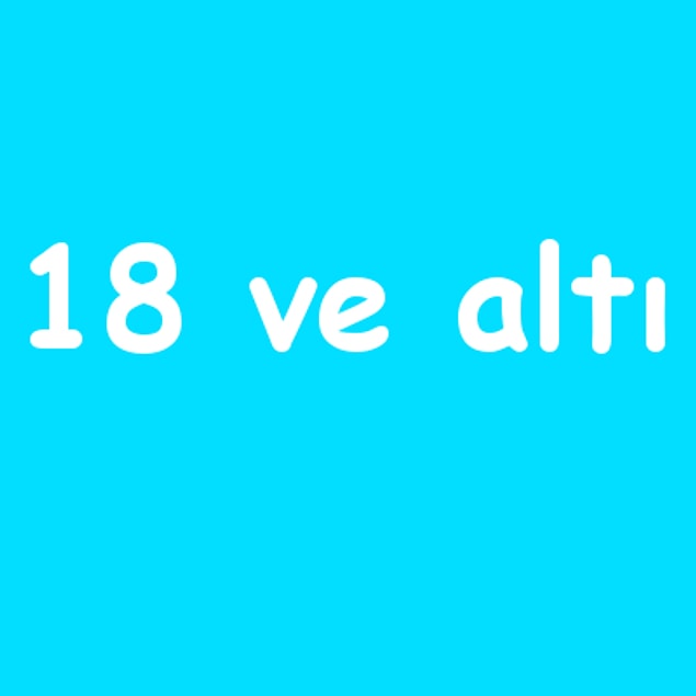 18 ve altı!