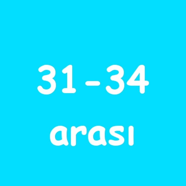 31- 34 arası!