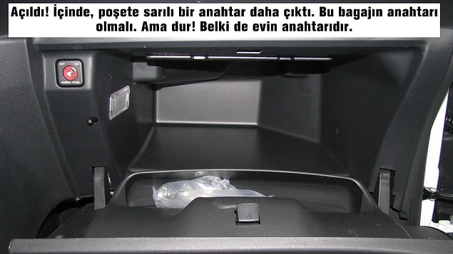 Anahtarı torpido gözünde denemeye karar verdin.