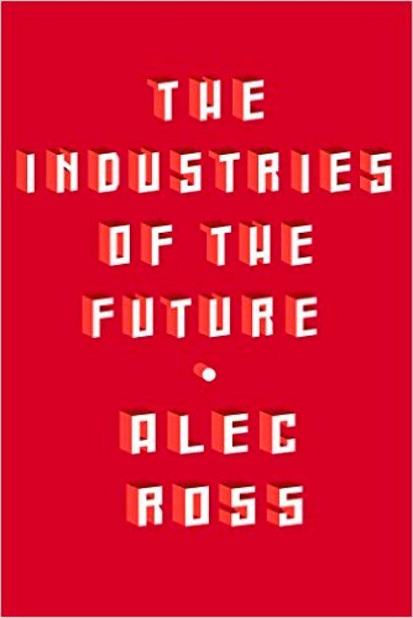 7. THE INDUSTRIES OF THE FUTURE - Alec Ross