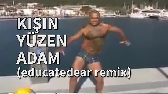 Buz Gibi Soğukta Denize Giren 'Efendim Reyiz'e Educatedear'den Remix