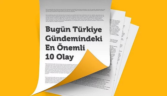 Bugün Türkiye Gündemindeki En Önemli 10 Olay