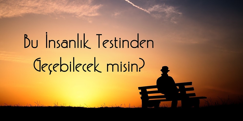 Bu İnsanlık Testinden Geçebilecek misin?
