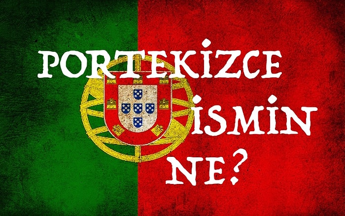 Senin "Portekizce" İsmin Ne?