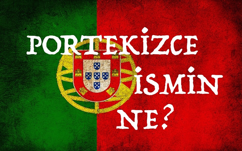 Senin "Portekizce" İsmin Ne?