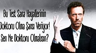 Bu Test Sana Hayallerinin Doktoru Olma Şansı Veriyor! Sen Ne Doktoru Olmalısın?