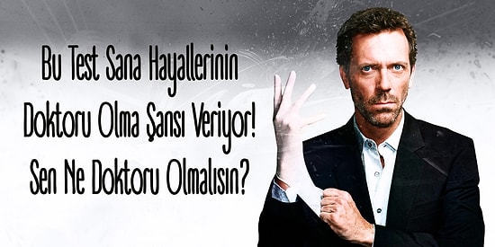 Bu Test Sana Hayallerinin Doktoru Olma Şansı Veriyor! Sen Ne Doktoru Olmalısın?