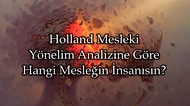 Holland Mesleki Yönelim Analizine Göre Sen Hangi Mesleğin İnsanısın?