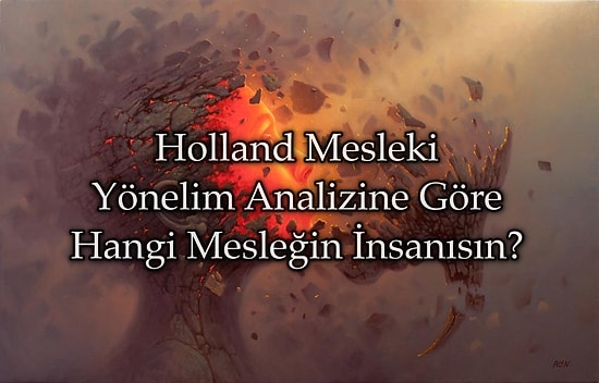 Holland Mesleki Yönelim Analizine Göre Sen Hangi Mesleğin İnsanısın?