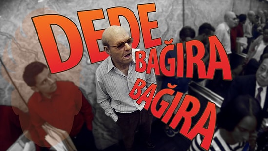 Mekanda Yaşlı Bir Dede Bağırarak Şarkı Söylese Ne Tepki Verirdiniz?