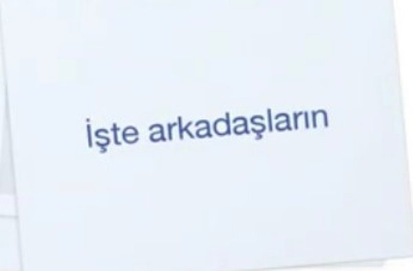 İşte arkadaşların