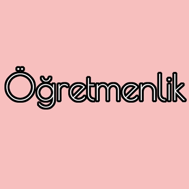 Öğretmenlik!