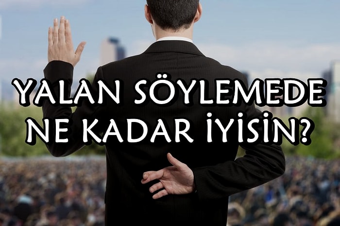 Yalan Söylemede Ne Kadar İyisin?