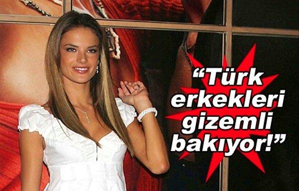 10. Alessandra Ambrosio: Türk erkekleri gizemli bakıyor.