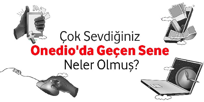 Onedio'da Geçen Sene Sayılarla Böyleydi, Peki Senin Geçen Senen Nasıldı?