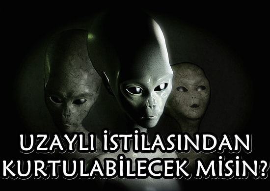 Testi Adım Adım Çöz ve Uzaylı İstilasından Kurtulabilecek misin Gör!