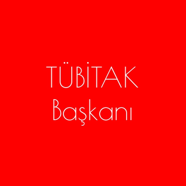 TÜBİTAK Başkanı!
