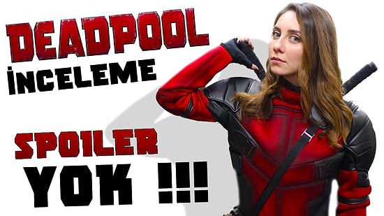 Deadpool Filmi Nasıldı, Neler Kaçırdık!?