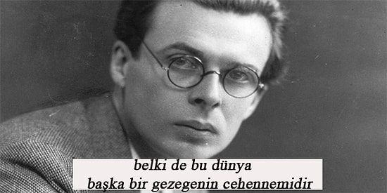 Ünlü Distopya Yazarı Aldous Huxley'den Hayatı Anlamlandırmanıza Yardımcı Olacak 15 Aforizma