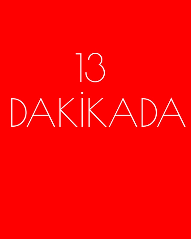 13 dakikada!