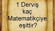 Haydaaaaa Dedirtecek Soru: 1 Derviş Kaç Matematikçiye Eşittir?