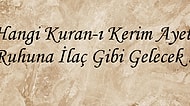 Hangi Kuran-ı Kerim Ayeti Ruhuna İlaç Gibi Gelecek?