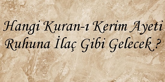 Hangi Kuran-ı Kerim Ayeti Ruhuna İlaç Gibi Gelecek?