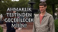 Ahmaklık Testinden Geçebilecek misin?