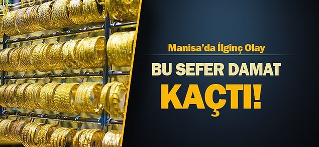 15. Damat altınları alıp kaçınca