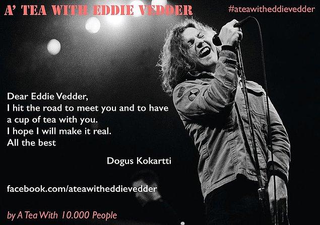 Sosyal medyanın gücünü kullanarak Eddie Vedder'ın dikkatini çekmeye çalışan Doğuş kolları sıvamış, imza kampanyaları ile işe koyulmuş.