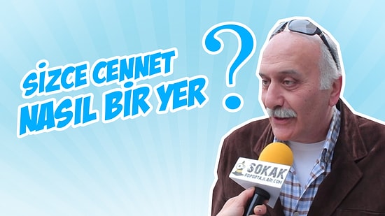 Sokak Röportajları: Sizce Cennet Nasıl Bir Yer?