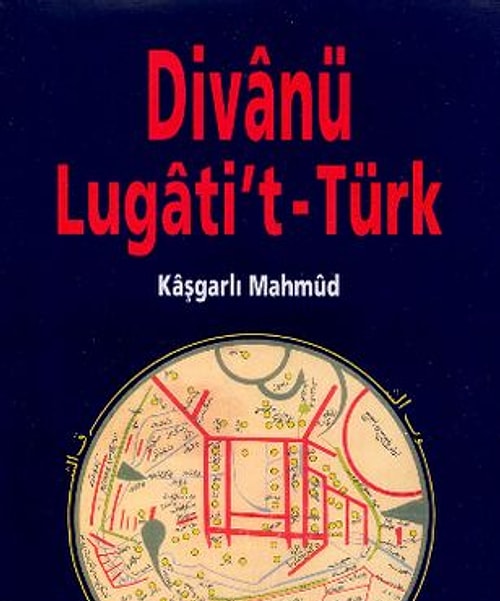 İlk sözlüğümüz : Kaşgarlı Mahmut / Divan-ı Lügati't Türk
