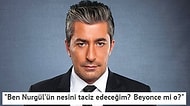 Erkan Petekkaya Taciz Kriterini Açıkladı: 'Nurgül’ün Nesini Taciz Edeceğim? Beyonce mi O?