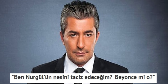 Erkan Petekkaya Taciz Kriterini Açıkladı: 'Nurgül’ün Nesini Taciz Edeceğim? Beyonce mi O?