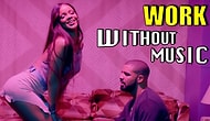 Rihanna'nın "Work" Klibini Bir de Müziksiz İzleyin!