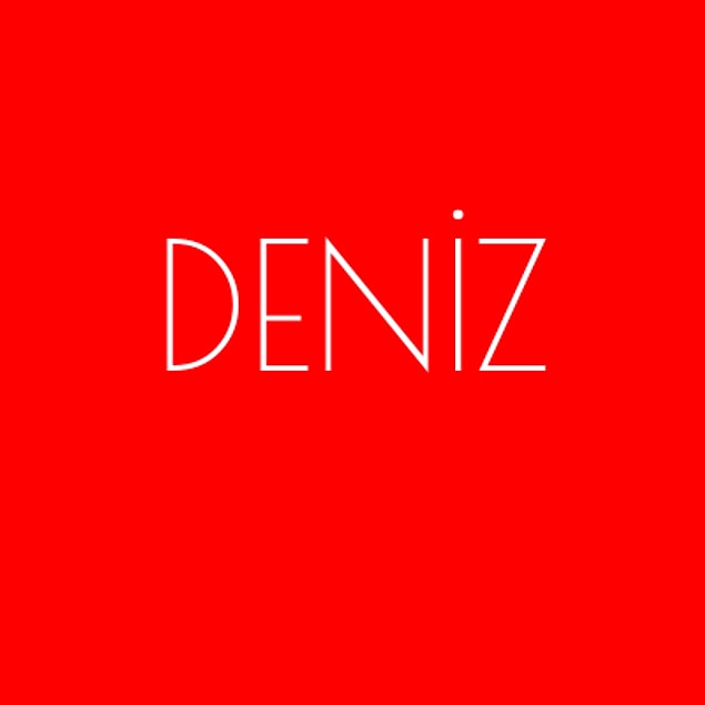Deniz!
